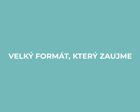 VELKÝ FORMÁT, KTERÝ ZAUJME