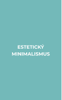 ESTETICKÝ  MINIMALISMUS
