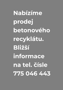 Nabízíme  prodej  betonového  recyklátu. Bližší  informace  na tel. čísle  775 046 443